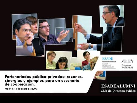 INSTITUT DE DIRECCIÓ I GESTIÓ PÚBLICA º Partenariados público-privados: razones, sinergias y ejemplos para un escenario de cooperación. Madrid, 15 de enero.