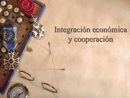 Integración económica y cooperación