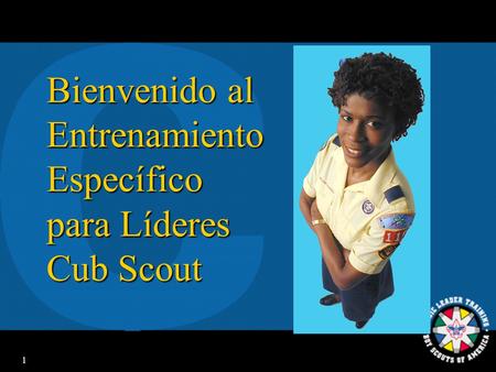 1 Bienvenido al Entrenamiento Específico para Líderes Cub Scout.