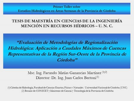 Primer Taller sobre Estudios Hidrológicos en Áreas Serranas de la Provincia de Córdoba TESIS DE MAESTRÍA EN CIENCIAS DE LA INGENIERÍA MENCIÓN EN RECURSOS.