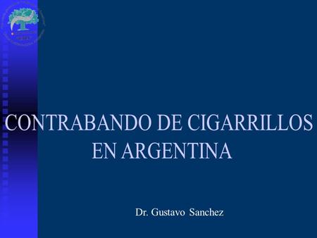 Dr. Gustavo Sanchez. Se denomina contrabando a la evasión de pago de los impuestos establecidos a las mercaderías, mediante el acto de eludir los controles.