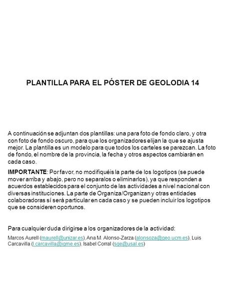 PLANTILLA PARA EL PÓSTER DE GEOLODIA 14 A continuación se adjuntan dos plantillas: una para foto de fondo claro, y otra con foto de fondo oscuro, para.