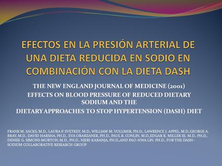 THE NEW ENGLAND JOURNAL OF MEDICINE (2001) EFFECTS ON BLOOD PRESSURE OF REDUCED DIETARY SODIUM AND THE DIETARY APPROACHES TO STOP HYPERTENSION (DASH) DIET.