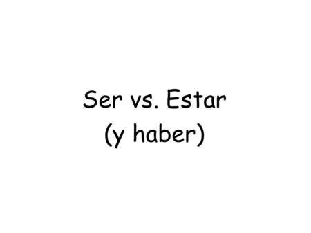 Ser vs. Estar (y haber).
