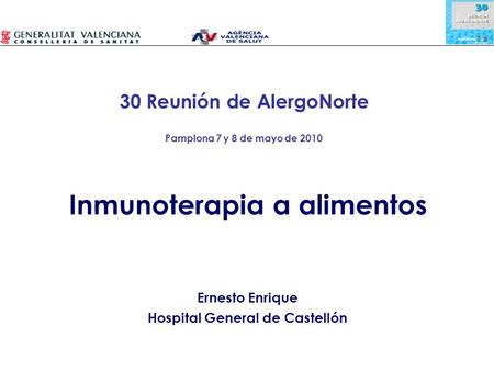 Inmunoterapia a alimentos Ernesto Enrique Hospital General de Castellón 30 Reunión de AlergoNorte Pamplona 7 y 8 de mayo de 2010.