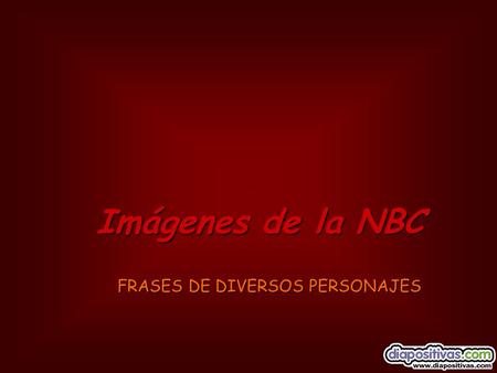 Imágenes de la NBC FRASES DE DIVERSOS PERSONAJES.