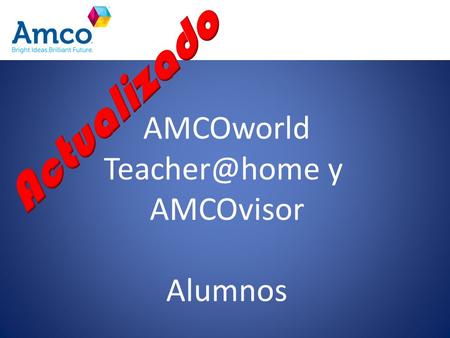 Actualizado AMCOworld y AMCOvisor Alumnos