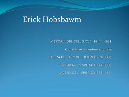 Erick Hobsbawm. Mundo es ahora la principal unidad operativa y las “antiguas economías nacionales”, definidas por los estados territoriales,
