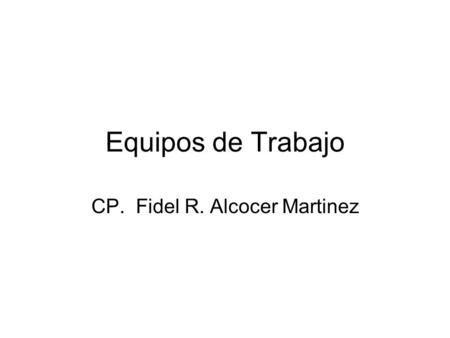Equipos de Trabajo CP. Fidel R. Alcocer Martinez.
