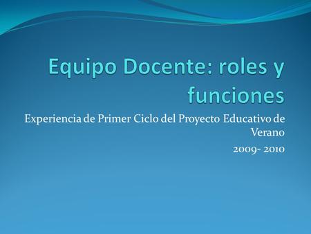 Experiencia de Primer Ciclo del Proyecto Educativo de Verano 2009- 2010.