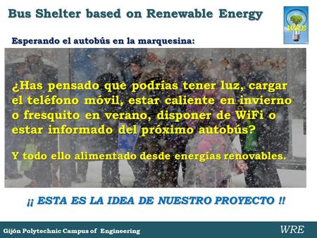 Bus Shelter based on Renewable Energy Gijón Polytechnic Campus of Engineering WRE Esperando el autobús en la marquesina: ¿Has pensado que podrías tener.