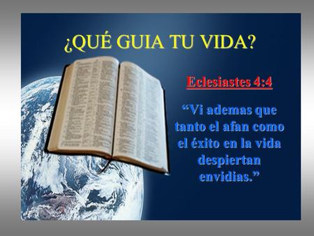 ¿QUÉ GUIA TU VIDA? Eclesiastes 4:4