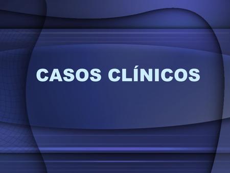 CASOS CLÍNICOS.