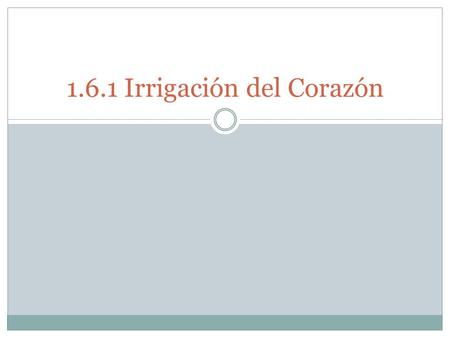 1.6.1 Irrigación del Corazón