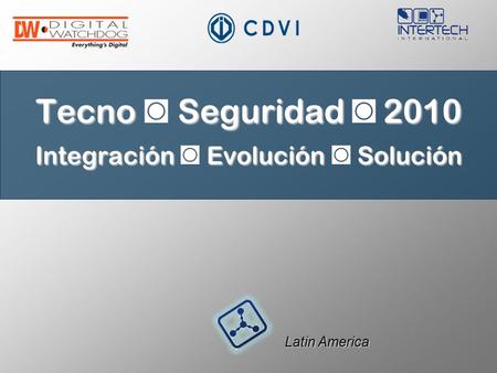Tecno ◙ Seguridad ◙ 2010 Integración ◙ Evolución ◙ Solución