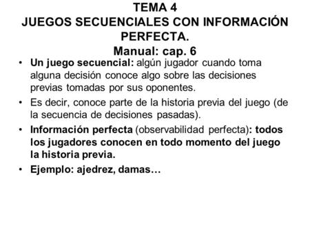 TEMA 4 JUEGOS SECUENCIALES CON INFORMACIÓN PERFECTA. Manual: cap. 6