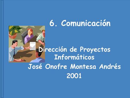 Comunicación? No puede existir ningún grupo si no hay comunicación.