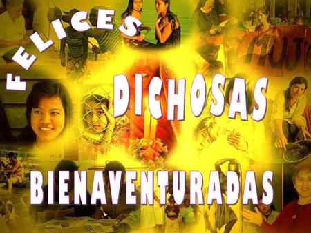 Felices las que trabajan por la igualdad… …porque engendran una manera nueva de vivir.