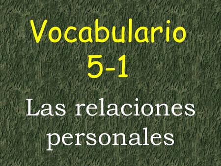 Vocabulario 5-1 Las relaciones personales. quitar o hacer desaparecer borrar to erase.