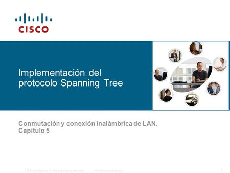 © 2006 Cisco Systems, Inc. Todos los derechos reservados.Información pública de Cisco 1 Implementación del protocolo Spanning Tree Conmutación y conexión.