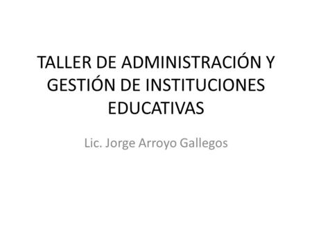 TALLER DE ADMINISTRACIÓN Y GESTIÓN DE INSTITUCIONES EDUCATIVAS