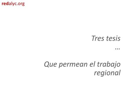 Tres tesis … Que permean el trabajo regional.