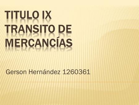 TITULO IX TRANSITO DE MERCANCÍAS