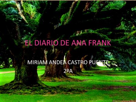 EL DIARIO DE ANA FRANK MIRIAM ANDEA CASTRO PUENTE 2ºA.