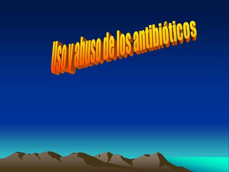 Uso y abuso de los antibióticos