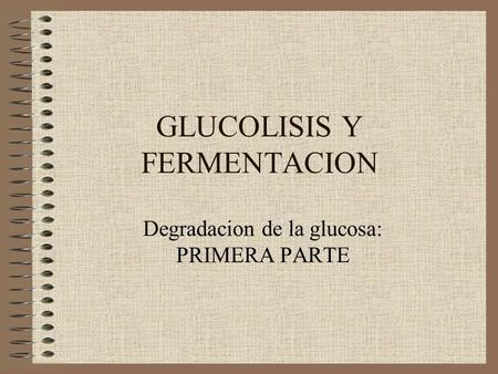 GLUCOLISIS Y FERMENTACION