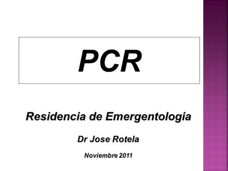 PCR Residencia de Emergentologia Dr Jose Rotela Noviembre 2011.