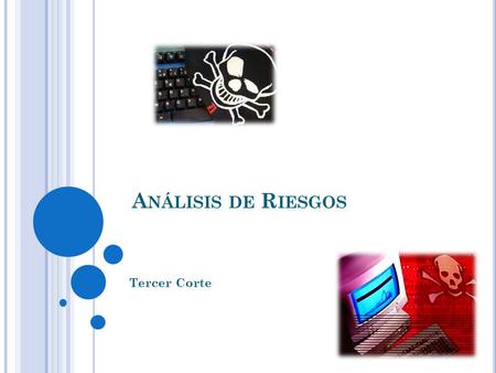 A NÁLISIS DE R IESGOS Tercer Corte. I NTRODUCCIÓN Cada día va en aumento la cantidad de casos de incidentes relacionados con la seguridad de los sistemas.