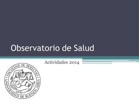 Observatorio de Salud Actividades 2014. Primera Reunión Anual Abierta del Observatorio de Salud Comprometidos con las actividades académicas vinculadas.