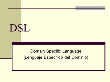 DSL Domain Specific Language (Lenguaje Especifico del Dominio)