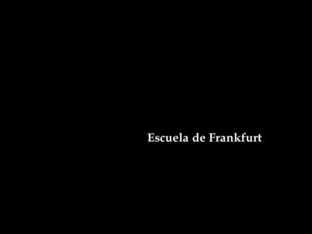 Escuela de Frankfurt.