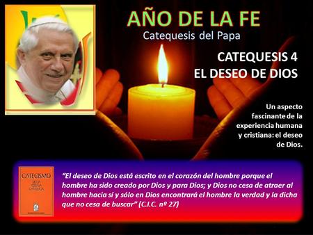 CATEQUESIS 4 EL DESEO DE DIOS Un aspecto fascinante de la experiencia humana y cristiana: el deseo de Dios. “El deseo de Dios está escrito en el corazón.