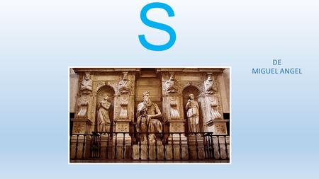 MOISE S DE MIGUEL ANGEL Es una escultura renacentista del siglo XVI, pertenenciente a la etapa de Cinquecento en Italia. Es la figura central de la tumba.