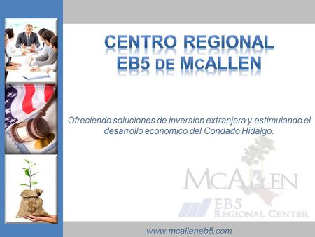 Ofreciendo soluciones de inversion extranjera y estimulando el desarrollo economico del Condado Hidalgo. www.mcalleneb5.com.