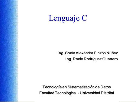 Lenguaje C Ing. Sonia Alexandra Pinzón Nuñez
