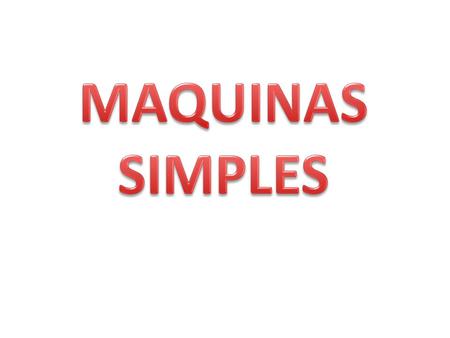 MAQUINAS SIMPLES.
