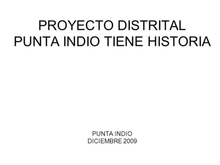 PROYECTO DISTRITAL PUNTA INDIO TIENE HISTORIA PUNTA INDIO DICIEMBRE 2009.
