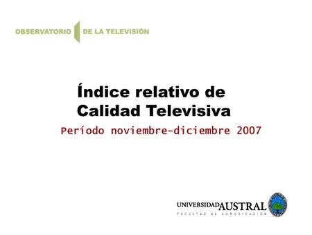 Índice relativo de Calidad Televisiva Período noviembre-diciembre 2007.