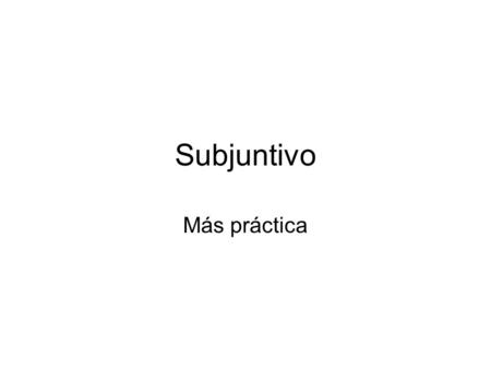 Subjuntivo Más práctica.