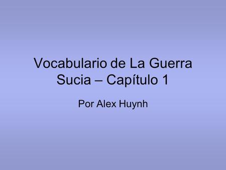 Vocabulario de La Guerra Sucia – Capítulo 1 Por Alex Huynh.