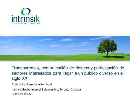 Transparencia, comunicación de riesgos y participación de sectores interesados para llegar a un público diverso en el siglo XXI Ruth Hull y Josephine Archbold.