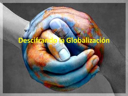 Descifrando la Globalización