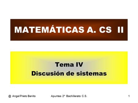 @ Angel Prieto BenitoApuntes 2º Bachillerato C.S.1 MATEMÁTICAS A. CS II Tema IV Discusión de sistemas.
