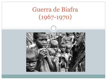 Guerra de Biafra (1967-1970).