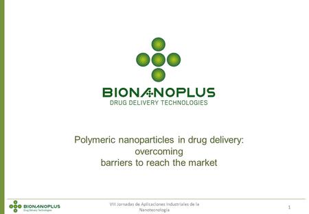 1 Polymeric nanoparticles in drug delivery: overcoming barriers to reach the market VIII Jornadas de Aplicaciones Industriales de la Nanotecnología.