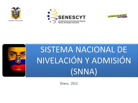 Enero, 2012 SISTEMA NACIONAL DE NIVELACIÓN Y ADMISIÓN (SNNA) SISTEMA NACIONAL DE NIVELACIÓN Y ADMISIÓN (SNNA)